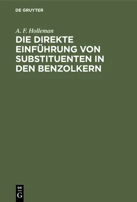 Holleman |  Die direkte Einführung von Substituenten in den Benzolkern | Buch |  Sack Fachmedien