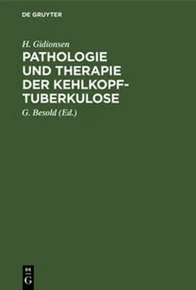 Gidionsen / Besold | Pathologie und Therapie der Kehlkopf-Tuberkulose | Buch | 978-3-11-237525-9 | sack.de