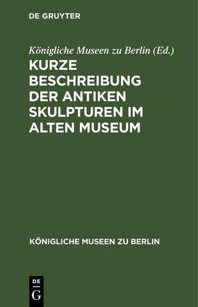 Kurze Beschreibung der antiken Skulpturen im alten Museum | Buch | 978-3-11-237541-9 | sack.de
