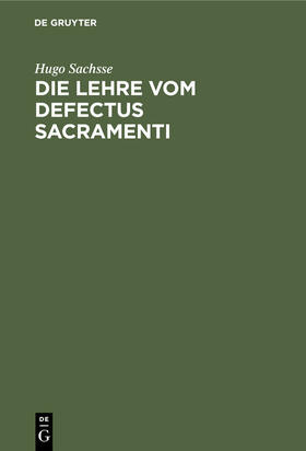 Sachsse |  Die Lehre vom Defectus Sacramenti | Buch |  Sack Fachmedien