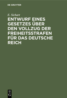 Sichart |  Entwurf eines Gesetzes über den Vollzug der Freiheitsstrafen für das Deutsche Reich | Buch |  Sack Fachmedien