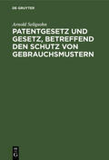 Seligsohn |  Patentgesetz und Gesetz, betreffend den Schutz von Gebrauchsmustern | Buch |  Sack Fachmedien