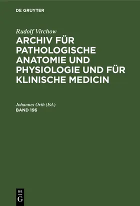 Orth | Rudolf Virchow: Archiv für pathologische Anatomie und Physiologie und für klinische Medicin. Band 196 | Buch | 978-3-11-237691-1 | www.sack.de