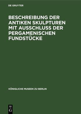 Beschreibung der Antiken Skulpturen mit Ausschluss der pergamenischen Fundstücke | Buch | 978-3-11-237715-4 | sack.de