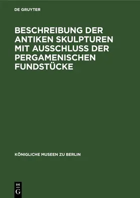  Beschreibung der Antiken Skulpturen mit Ausschluss der pergamenischen Fundstücke | eBook | Sack Fachmedien