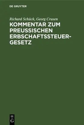 Crusen / Schück |  Kommentar zum Preußischen Erbschaftssteuergesetz | Buch |  Sack Fachmedien