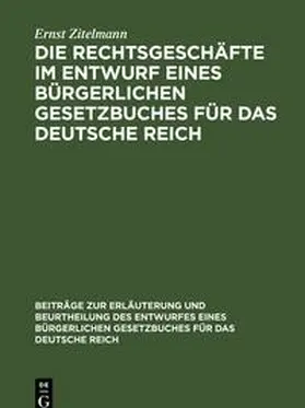 Zitelmann | Die Rechtsgeschäfte im Entwurf eines bürgerlichen Gesetzbuches für das Deutsche Reich | Buch | 978-3-11-237759-8 | www.sack.de