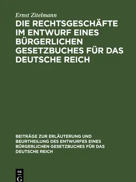 Zitelmann | Die Rechtsgeschäfte im Entwurf eines bürgerlichen Gesetzbuches für das Deutsche Reich | E-Book | www.sack.de