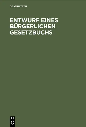 [unknown] |  Entwurf eines Bürgerlichen Gesetzbuchs | eBook | Sack Fachmedien