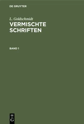 Goldschmidt |  L. Goldschmidt: Vermischte Schriften. Band 1 | Buch |  Sack Fachmedien