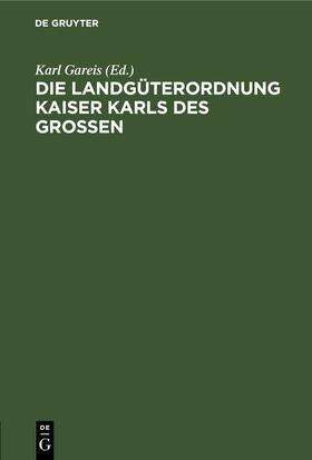 Gareis | Die Landgüterordnung Kaiser Karls des Grossen | Buch | 978-3-11-237871-7 | sack.de