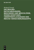 Freund |  Die Rekurs-Entscheidungen, Bescheide und Beschlüsse, sowie sonstigen Veröffentlichungen des Reichs-Versicherungsamts | Buch |  Sack Fachmedien