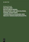 Freund |  Die Rekurs-Entscheidungen, Bescheide und Beschlüsse, sowie sonstigen Veröffentlichungen des Reichs-Versicherungsamts | eBook | Sack Fachmedien