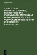 Krech / Fischer / Schaefer |  Die Gesetzgebung, betreffend die Zwangsvollstreckung in das unbewegliche Vermögen im Reiche und in Preußen | Buch |  Sack Fachmedien