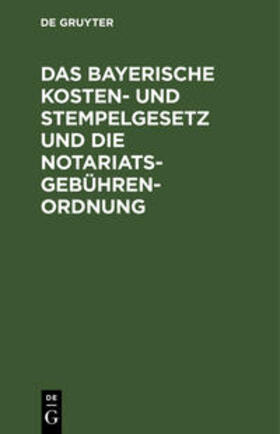 Bartels / Gruppe / Feldmann |  Das bayerische Kosten- und Stempelgesetz und die Notariatsgebührenordnung | Buch |  Sack Fachmedien