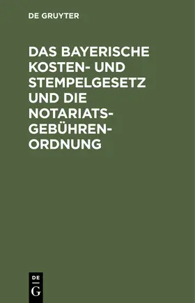 Bartels / Gruppe / Feldmann |  Das bayerische Kosten- und Stempelgesetz und die Notariatsgebührenordnung | Buch |  Sack Fachmedien