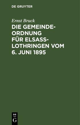 Bruck | Die Gemeindeordnung für Elsaß-Lothringen vom 6. Juni 1895 | E-Book | sack.de