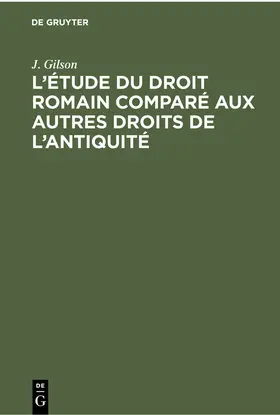 Gilson | L’étude du droit romain comparé aux autres droits de l’antiquité | E-Book | www.sack.de
