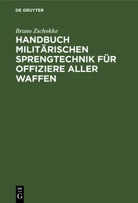 Zschokke |  Handbuch militärischen Sprengtechnik für Offiziere aller Waffen | Buch |  Sack Fachmedien