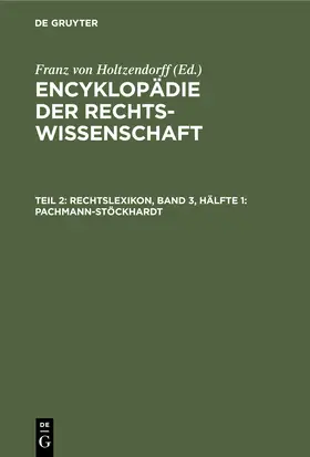 Holtzendorff | Rechtslexikon, Band 3, Hälfte 1: Pachmann-Stöckhardt | Buch | 978-3-11-237917-2 | www.sack.de