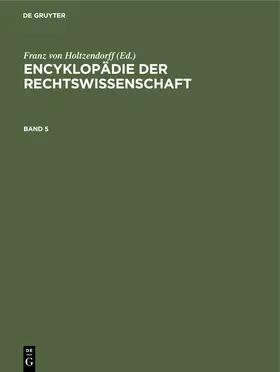 Holtzendorff |  Encyklopädie der Rechtswissenschaft. Band 5 | Buch |  Sack Fachmedien