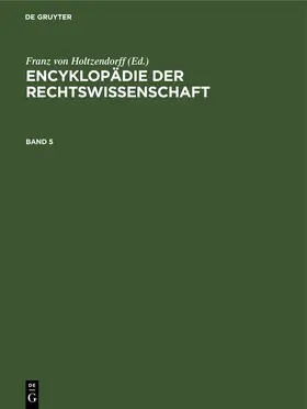 Holtzendorff |  Encyklopädie der Rechtswissenschaft. Band 5 | eBook | Sack Fachmedien