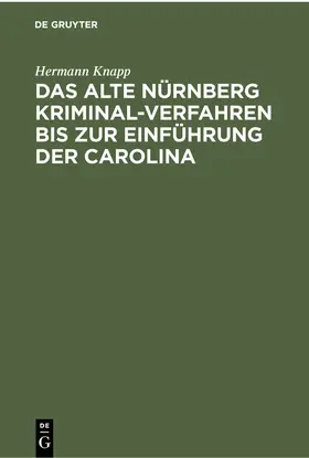 Knapp |  Das Alte Nürnberg Kriminal-Verfahren bis zur Einführung der Carolina | eBook | Sack Fachmedien
