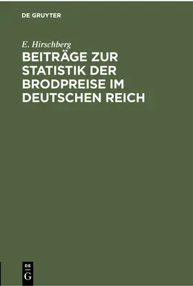 Hirschberg |  Beiträge zur Statistik der Brodpreise im Deutschen Reich | Buch |  Sack Fachmedien