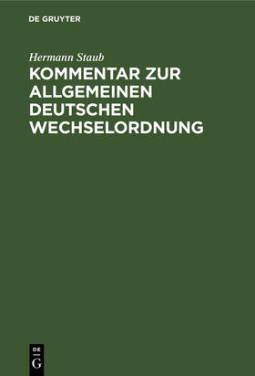 Staub | Kommentar zur Allgemeinen Deutschen Wechselordnung | Buch | 978-3-11-237969-1 | sack.de