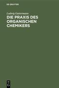 Gattermann |  Die Praxis des organischen Chemikers | eBook | Sack Fachmedien