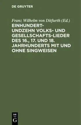 Ditfurth |  Einhundertundzehn Volks- und Gesellschaftslieder des 16., 17. und 18. Jahrhunderts mit und ohne Singweisen | Buch |  Sack Fachmedien