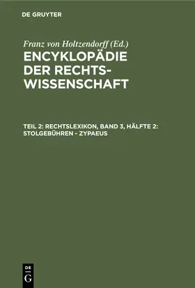 Holtzendorff |  Rechtslexikon, Band 3, Hälfte 2: Stolgebühren - Zypaeus | Buch |  Sack Fachmedien