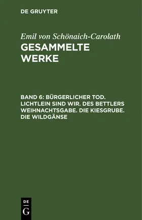 Schönaich-Carolath |  Bürgerlicher Tod. Lichtlein sind wir. Des Bettlers Weihnachtsgabe. Die Kiesgrube. Die Wildgänse | Buch |  Sack Fachmedien