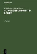 Eulenberg / Bach |  H. Eulenberg; Theod. Bach: Schulgesundheitslehre. Hälfte 1 | eBook | Sack Fachmedien