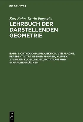 Rohn / Papperitz |  Orthogonalprojektion. Vielflache, Perspektivität ebener Figuren, Kurven, Zylinder, Kugel, Kegel, Rotations und Schraubenflächen | eBook | Sack Fachmedien