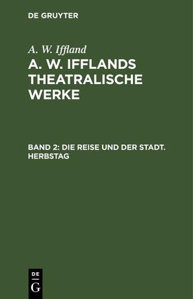 Iffland | Die Reise und der Stadt. Herbstag | E-Book | sack.de