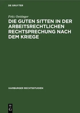 Oettinger |  Die guten Sitten in der arbeitsrechtlichen Rechtsprechung nach dem Kriege | eBook | Sack Fachmedien