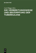 Flügge |  Die Verbreitungsweise und Bekämpfung der Tuberkulose | Buch |  Sack Fachmedien