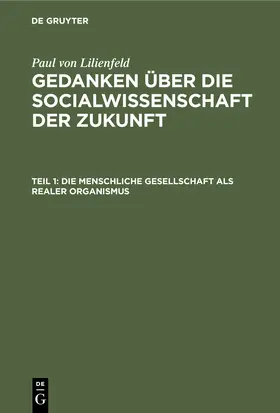 Lilienfeld | Die menschliche Gesellschaft als realer Organismus | Buch | 978-3-11-238339-1 | www.sack.de