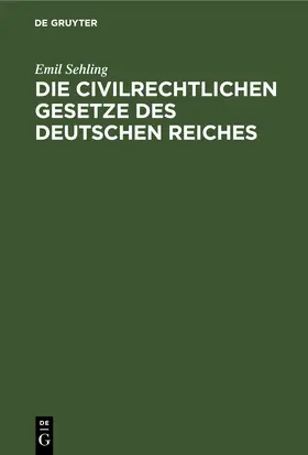 Sehling |  Die civilrechtlichen Gesetze des Deutschen Reiches | Buch |  Sack Fachmedien