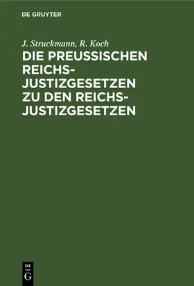 Koch / Struckmann |  Die Preußischen Reichs-Justizgesetzen zu den Reichs-Justizgesetzen | Buch |  Sack Fachmedien