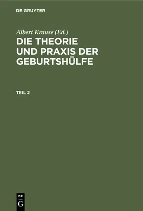 Krause | Die Theorie und Praxis der Geburtshülfe. Teil 2 | Buch | 978-3-11-238365-0 | www.sack.de