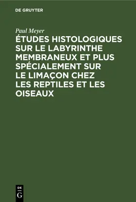 Meyer |  Études histologiques sur le labyrinthe membraneux et plus spécialement sur le limaçon chez les reptiles et les oiseaux | eBook | Sack Fachmedien