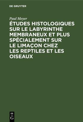 Meyer | Études histologiques sur le labyrinthe membraneux et plus spécialement sur le limaçon chez les reptiles et les oiseaux | E-Book | sack.de