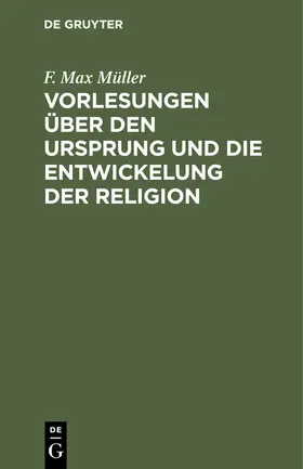 Müller |  Vorlesungen über den Ursprung und die Entwickelung der Religion | eBook | Sack Fachmedien