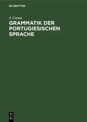 Cornu | Grammatik der portugiesischen Sprache | Buch | 978-3-11-238435-0 | www.sack.de