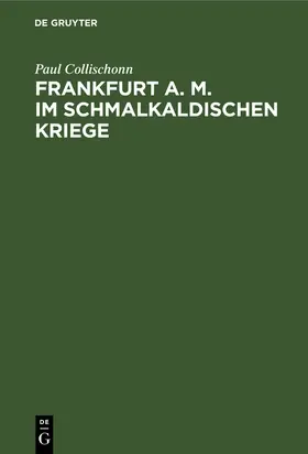 Collischonn |  Frankfurt a. M. im Schmalkaldischen Kriege | Buch |  Sack Fachmedien