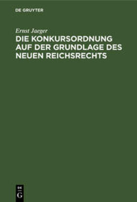 Jaeger |  Die Konkursordnung auf der Grundlage des neuen Reichsrechts | Buch |  Sack Fachmedien