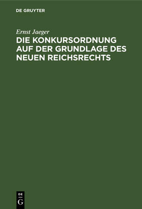 Jaeger | Die Konkursordnung auf der Grundlage des neuen Reichsrechts | Buch | 978-3-11-238533-3 | sack.de