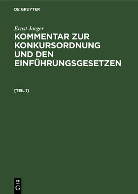 Jaeger | Ernst Jaeger: Kommentar zur Konkursordnung und den Einführungsgesetzen. [Band 1] | Buch | 978-3-11-238539-5 | sack.de